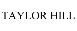 TAYLOR HILL trademark
