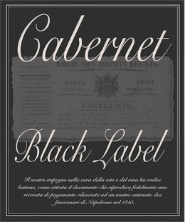 CABERNET BLACK LABEL IL NOSTRO IMPEGNO NELLA CURA DELLA VITE E DEL VINO HA RADICI LONTANE, COME ATTESTA IL DOCUMENTO CHE RIPRODUCE FEDELMENTE UNA RICEVUTA DI PAGAMENTO RILASCIATA AD UN NOSTRO ANTENATO DAI FUNZIONARI DI NAPOLEONE NEL 1810 trademark
