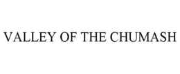VALLEY OF THE CHUMASH trademark