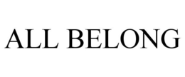 ALL BELONG trademark