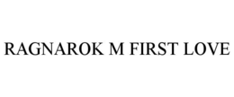 RAGNAROK M FIRST LOVE trademark