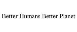 BETTER HUMANS BETTER PLANET trademark