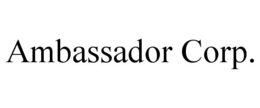 AMBASSADOR CORP. trademark