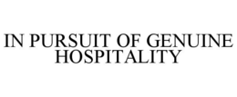 IN PURSUIT OF GENUINE HOSPITALITY trademark