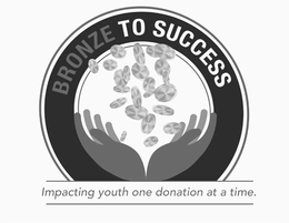 BRONZE TO SUCCESS IMPACTING YOUTH ONE DONATION AT A TIME. trademark