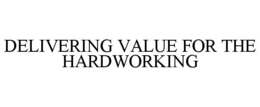 DELIVERING VALUE FOR THE HARDWORKING trademark
