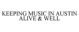 KEEPING MUSIC IN AUSTIN ALIVE & WELL trademark