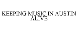 KEEPING MUSIC IN AUSTIN ALIVE trademark