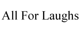 ALL FOR LAUGHS trademark