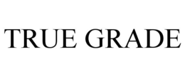 TRUE GRADE trademark