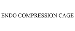 ENDO COMPRESSION CAGE trademark