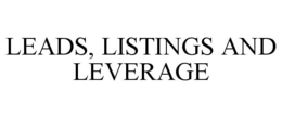 LEADS, LISTINGS AND LEVERAGE trademark