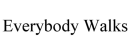EVERYBODY WALKS trademark