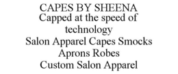 CAPES BY SHEENA CAPPED AT THE SPEED OF TECHNOLOGY SALON APPAREL CAPES SMOCKS APRONS ROBES CUSTOM SALON APPAREL trademark