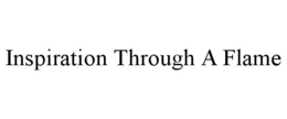 INSPIRATION THROUGH A FLAME trademark