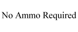 NO AMMO REQUIRED trademark