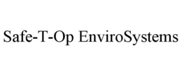 SAFE-T-OP ENVIROSYSTEMS trademark