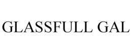GLASSFULL GAL trademark