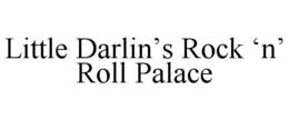 LITTLE DARLIN'S ROCK 'N' ROLL PALACE trademark