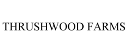 THRUSHWOOD FARMS trademark