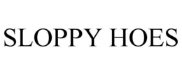 SLOPPY HOES trademark