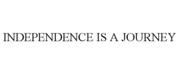 INDEPENDENCE IS A JOURNEY trademark