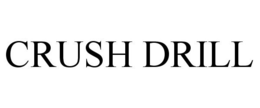 CRUSH DRILL trademark