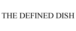 THE DEFINED DISH trademark