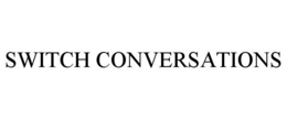 SWITCH CONVERSATIONS trademark