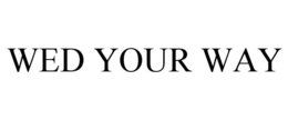 WED YOUR WAY trademark