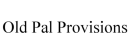 OLD PAL PROVISIONS trademark