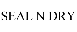 SEAL N DRY trademark