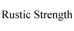RUSTIC STRENGTH trademark
