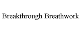 BREAKTHROUGH BREATHWORK trademark