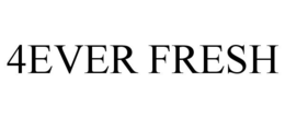 4EVER FRESH trademark