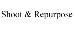 SHOOT & REPURPOSE trademark
