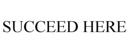 SUCCEED HERE trademark
