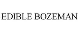 EDIBLE BOZEMAN trademark