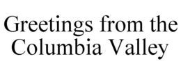 GREETINGS FROM THE COLUMBIA VALLEY trademark