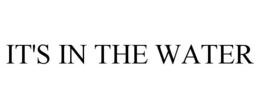 IT'S IN THE WATER trademark