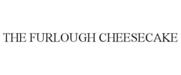 THE FURLOUGH CHEESECAKE trademark
