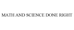 MATH AND SCIENCE DONE RIGHT trademark