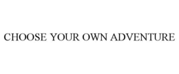 CHOOSE YOUR OWN ADVENTURE trademark