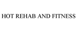 HOT REHAB AND FITNESS trademark
