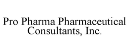 PRO PHARMA PHARMACEUTICAL CONSULTANTS, INC. trademark