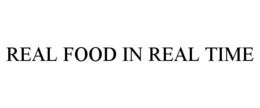 REAL FOOD IN REAL TIME trademark