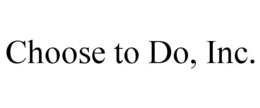CHOOSE TO DO, INC. trademark