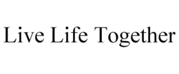 LIVE LIFE TOGETHER trademark