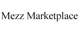 MEZZ MARKETPLACE trademark