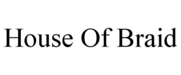 HOUSE OF BRAID trademark